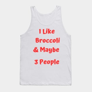 I Like Broccoli& Maybe 3 People Tank Top